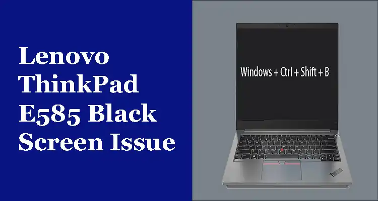 Lenovo ThinkPad E585 Black Screen Issue