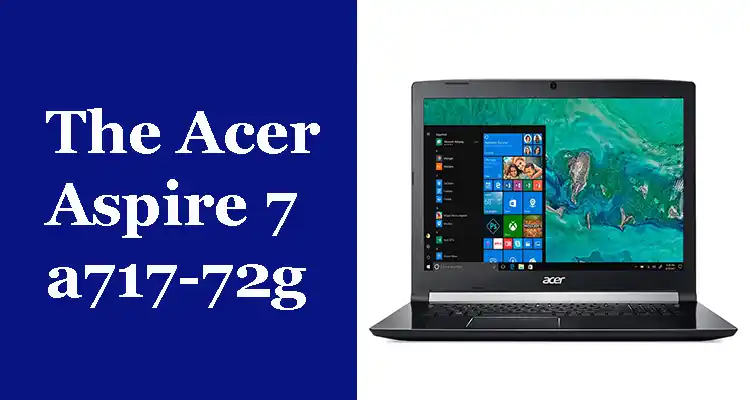 The Acer Aspire 7 a717-72g